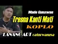 Download Lagu TRESNA KANTI MATI - KOPLO || MADE GUNAWAN