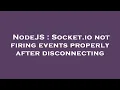 NodeJS Socket io not firing events properly after disconnecting