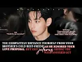 You Completely Distance Yourself From Your Brother's Cold Best-friend As He Ignored Your Proposal-