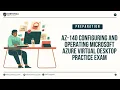 AZ-140 Configuring and Operating Microsoft Azure Virtual Desktop Practice Exam Certivoza