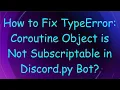 How to Fix TypeError Coroutine Object is Not Subscriptable in Discord py Bot