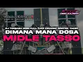 Lagu DJ CEK SOUND TERBARU 2025 • DIMANA MANA DOSA •‼️ MIDLE NROTOK TASSO