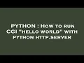PYTHON How to run CGI hello world with python http server