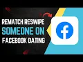 How To Rematch Reswipe Someone On Facebook Dating