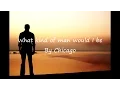 Download Lagu Chicago - What kind of man would I be (Lyrics)