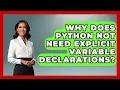 Why Does Python Not Need Explicit Variable Declarations - Python Code School