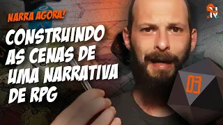 Construindo as Cenas de uma Narrativa de RPG - Narradores Narrados - Ep. 3