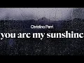 Download Lagu christina perri - you are my sunshine (lyrics)