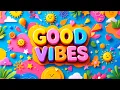 Download Lagu Good Vibes Only 🌈 | Uplifting Rhythms for a Perfect Day