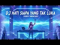 Lagu DJ HATI SIAPA YANG TAK LUKA | POPPY MERCURY 