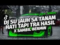 Download Lagu DJ SU JAUH SA TANAM HATI TAPI TRA HASIL X SAMBIL BERMIN VIRAL TIKTOK SLOW FULL SONG DJ JOBERT BASS