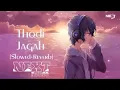 Thodi Jagah [Slowed+Reverb]- Arijit Singh | Marjaavaan | Textaudio