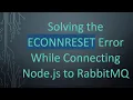 Solving the ECONNRESET Error While Connecting Node js to RabbitMQ