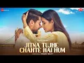 Lagu Jitna Tujhe Chahte Hai Hum - Jasmin Bhasin \u0026 Paras A | Raj Barman, Nilesh A, Kumaar | Vikram Bhatt