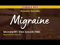 MIGRAINE (Acoustic Karaoke) - Moonstar88 | Slow Acoustic R&B/Female Key