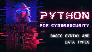 Python for Cybersecurity Basic Syntax and Data types Complete Cybersecurity for hackers course