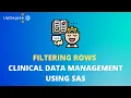 Filtering Rows Clinical Data Management Using SAS Updegree