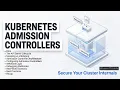 How Kubernetes Admission Controllers Work Security Deep Dive 2026