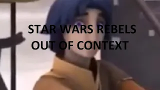 Star Wars Rebels Out Of Context
