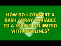 How do I convert a bash array variable to a string delimited with newlines 9 Solutions