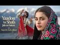 Download Lagu Yaadon Ka Shafa Jala Na (یادوں کا شفا) A Sufi Love Qawwali That Will Touch Your Soul -Sufi-Rehan