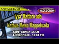 Download Lagu Karaoke bugis iyya' Mattaro ada nataue Mewa Mappetuada - cipt erwin agam lirik Yuki vii