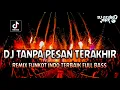 Download Lagu DJ TANPA PESAN TERAKHIR !! Remix Funkot Indo Terbaik Full Bass | DUGEM NONSTOP 2024