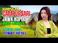 KUMPULAN CAMPURSARI DANGDUT JAWA KOPLO BASS EMPUK LEMBUT JOS TENAN TOMBO  KESEL