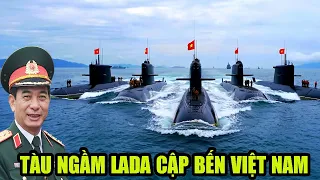 Tàu Ngầm LADA Cập Bến Việt Nam –Biển Đông Đổi Chủ Thế Trận Của Trung Quốc Bị Xé Nát!