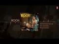 Rooh (Full Audio): Yo Yo Honey Singh | Nushrratt Bharuccha | Hritu Zee | Bhushan Kumar