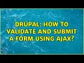 Drupal How to validate and submit a form using AJAX 5 Solutions