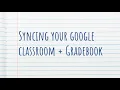 Syncing Your Google Classroom Gradebook