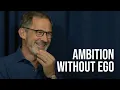 Is Ambition Possible Without Ego