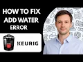 How to Fix Keurig Add Water Error Full Guide 2026