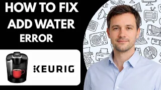 How to Fix Keurig Add Water Error Full Guide 2026