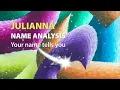 JULIANNA Name Analysis Your name tells you