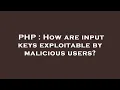 PHP How are input keys exploitable by malicious users