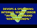 DevOps SysAdmins Internal Server Error Invalid command RewriteCond REQUEST - FILENAME