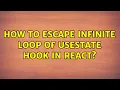 How to escape infinite loop of useState hook in React 2 Solutions
