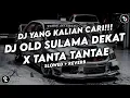 DJ OLD SULAMA DEKAT X TANTA TANTAE SOUND VIRAL TIKTOK YANG KALIAN CARI (SLOWED + REVERB)