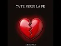 Ya Te Perdí La Fe