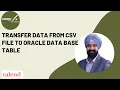 13 Transfer data from CSV file to Oracle Data base Table