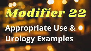 How to use Modifier 22 in Urology Complex Surgery Medical Coding