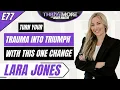 E77 Lara Jones The Global Grit Expert on Turning Trauma Into Triumph