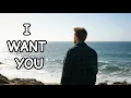 I WANT YOU – The Most Romantic Love Song