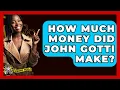 How Much Money Did John Gotti Make - The Crime Reel