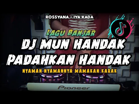 Download MP3 DJ MUN HANDAK PADAHKAN HANDAK _IYA KADA - Rossyana _ LAGU BANJAR REMIX FULLBASS VIRAL TIKTOK