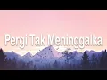 Download Lagu Ekhsan - Pergi Tak Meninggalkan (Lirik Lagu) 🎵 ~ Aku hanya pergi bukan meninggalkan