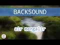 BACKSOUND AIR MENGALIR terasa mengalir setiap aliran #contentcreator
