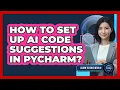 How To Set Up AI Code Suggestions In PyCharm